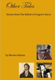 Other Tales: Stories From the Ballad of Gregoire Darcy (Pride and Prejudice Continues #4.5) (Marsha Altman)