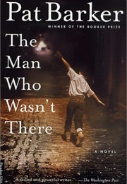The Man Who Wasn&#39;t There (Pat Barker)