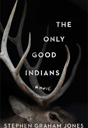 The Only Good Indians (Stephen Graham Jones)