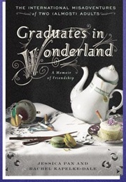 Graduates in Wonderland: The International Misadventures of Two (Almost) Adults (Jessica Pan)