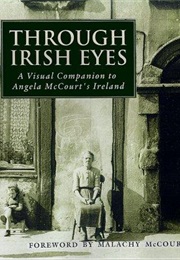 Through Irish Eyes: A Visual Companion to Angela McCourt's Ireland (Malachy McCourt-Forward)