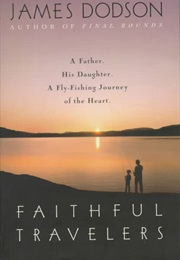 Faithful Travelers; a Father, His Daughter and a Fly-Fishing Journey (James Dodson)