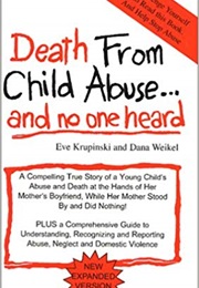 Death From Child Abuse...And No One Heard (Eve Krupinski and Dana Weikel)
