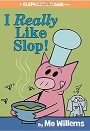 I Really Like Slop! (Mo Willems)