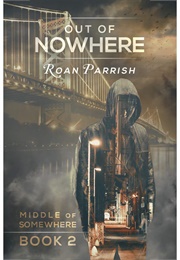Out of Nowhere (Middle of Somewhere Book 2) (Roan Parrish)