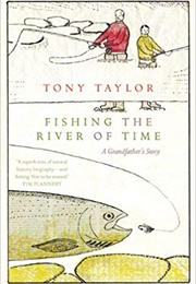Fishing the River of Time (Tony Taylor)