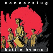 Cancerslug - Battle Hymns I