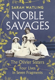 Noble Savages: The Olivier Sisters (Sarah Watling)