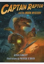 Captain Raptor and the Moon Mystery (Kevin O'Malley)