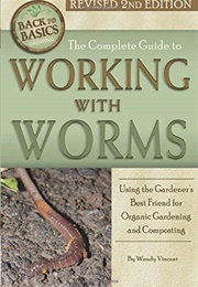 The Complete Guide to Working With Worms (Wendy Vincent)