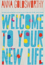 Welcome to Your New Life (Anna Goldsworthy)