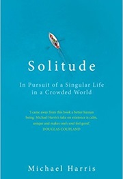 Solitude: In Pursuit of a Singular Life in a Crowded World (Michael Harris)