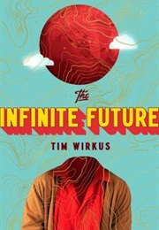 The Infinite Future (Tim Wirkus)