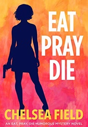 Eat, Pray, Die (Chelsea Field)