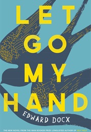 Let Go My Hand (Edward Docx)