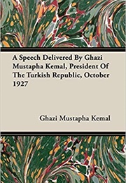 A Speech Delivered by Ghazi Mustapha Kemal (Ghazi Mustapha Kemal)