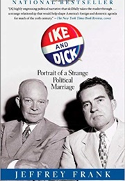 Ike and Dick: Portrait of a Strange Political Marriage (Jeffrey Frank)