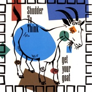 Shudder to Think - Get Your Goat
