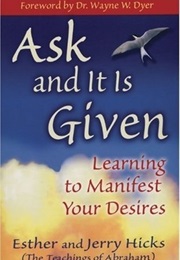 Ask and It Is Given (Esther & Jerry Hicks)