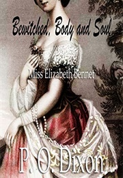 Bewitched, Body and Soul: Miss Elizabeth Bennet (P.O. Dixon)
