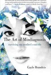 The Art of Misdiagnosis: Surviving My Mother&#39;s Suicide (Gayle Brandeis)