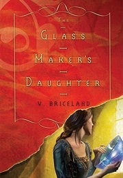 The Glass Maker's Daughter (V. Briceland)