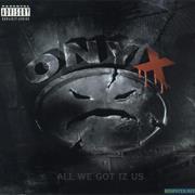 Onyx - All We Got Iz Us
