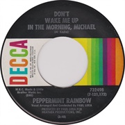 Don't Wake Me Up in the Morning, Michael - Peppermint Rainbow