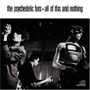 The Psychedelic Furs- All of This and Nothing