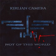 Kirlian Camera — Not of This World
