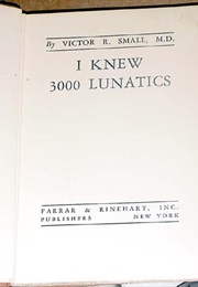 I Knew 3000 Lunatics (Victor R Small)