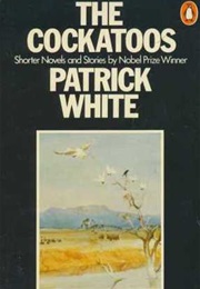 The Cockatoos: Shorter Novels & Stories (Patrick White)