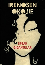 Speak Gigantular (Irenosen Okojie)