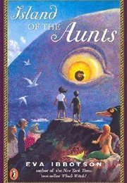 Island of the Aunts (Eva Ibbotson)