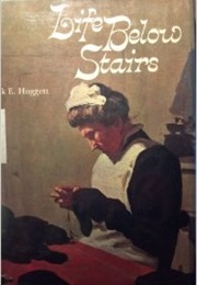 Life Below Stairs: Domestic Servants in England From Victorian Times (Frank E. Huggett)