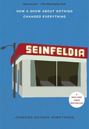 Seinfeldia: How a Show About Nothing Changed Everything (Jennifer Keishin Armstrong)