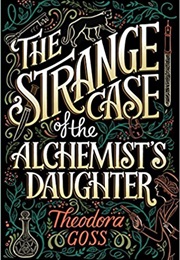 The Strange Case of the Alchemist&#39;s Daughter (Theodora Goss)
