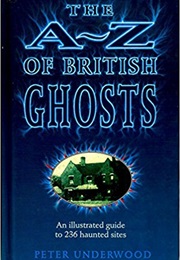 The A-Z of British Ghosts (Peter Underwood)