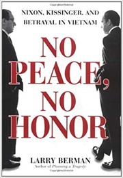 No Peace, No Honor: Nixon, Kissinger, and Betrayal in Vietnam (Larry Berman)