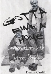 Gotta Find a Home: Conversations With Street People (Dennis Cardiff)