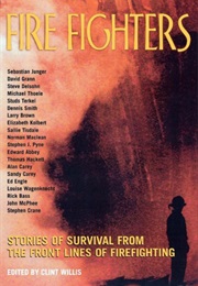 Fire Fighters: Stories of Survival From the Front Lines of Firefighting (Clint Willis)