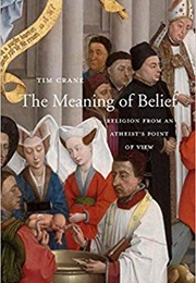 The Meaning of Belief: Religion From an Atheist's Point of View (Tim Crane)