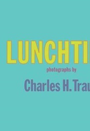 Lunchtime: Photographs (Charles H. Traub)