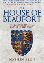 The House of Beaufort: The Bastard Line That Captured the Crown (Nathen Amin)