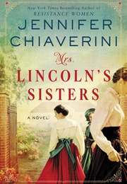 Mrs. Lincoln&#39;s Sisters (Jennifer Chiaverini)