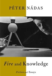 Fire and Knowledge (Péter Nádas)