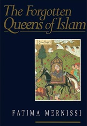 The Forgotten Queens of Islam (Fatema Mernissi)