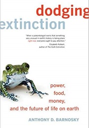 Dodging Extinction: Power, Food, Money, and the Future of Life on Earth (Anthony D. Barnosky)