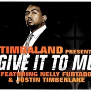 Give It to Me - Timbaland Featuring Nelly Furtado and Justin Timberlake