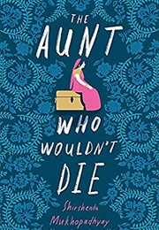 The Aunt Who Wouldn&#39;t Die (Shirshendu Mukhopadhyay)